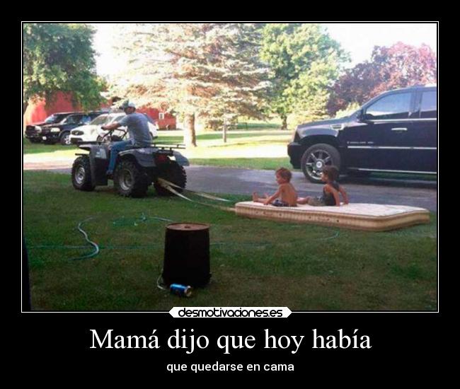 Mamá dijo que hoy había -