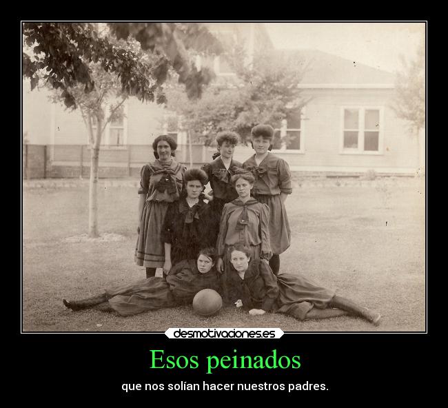 Esos peinados - que nos solían hacer nuestros padres.