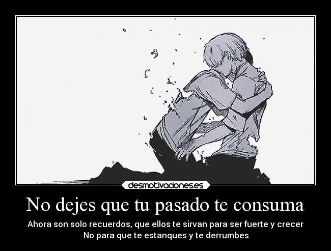 No dejes que tu pasado te consuma - 