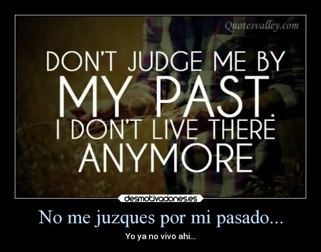 No me juzques por mi pasado... -