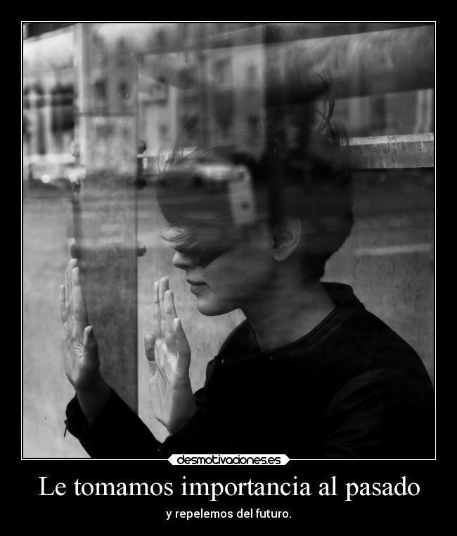 Le tomamos importancia al pasado -