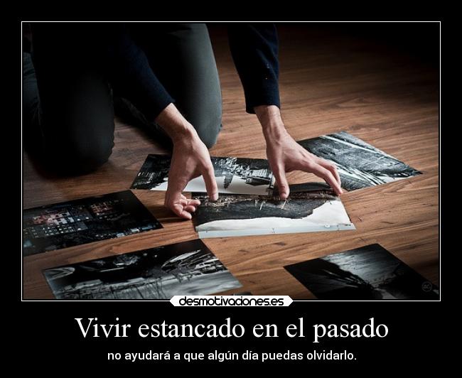 Vivir estancado en el pasado -