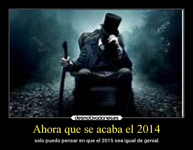 Ahora que se acaba el 2014 - solo puedo pensar en que el 2015 sea igual de genial.