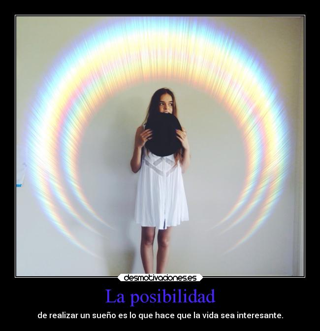 La posibilidad - de realizar un sueño es lo que hace que la vida sea interesante.