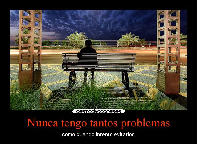 Nunca tengo tantos problemas - 