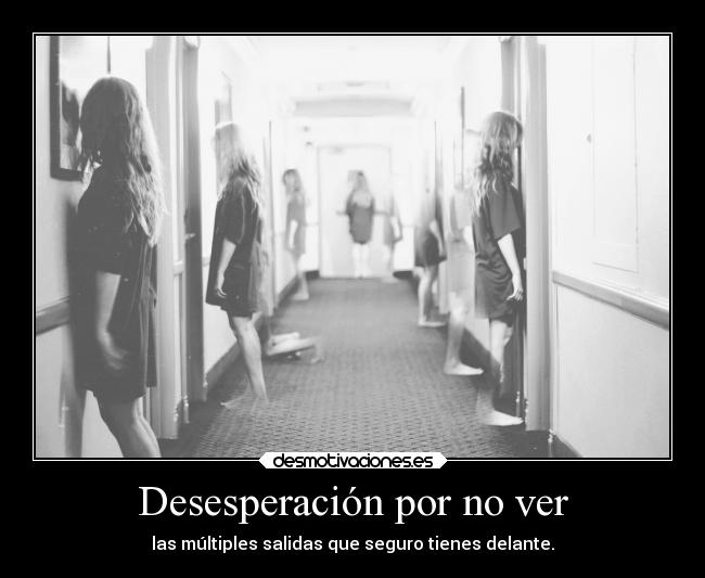 Desesperación por no ver -