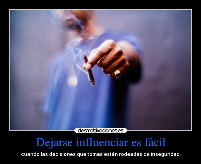 Dejarse influenciar es fácil - cuando las decisiones que tomas están rodeadas de inseguridad.