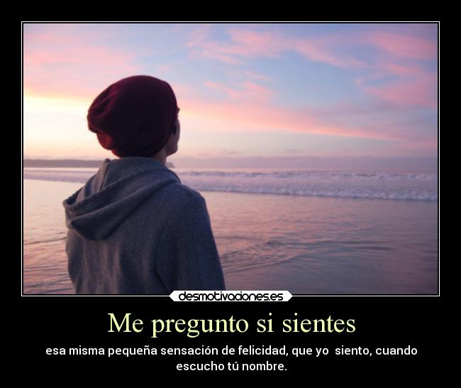 Me pregunto si sientes -