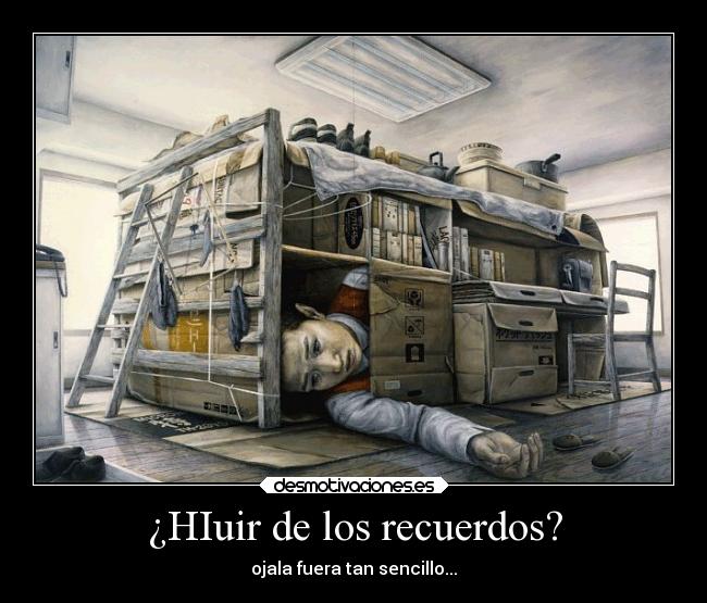 ¿HIuir de los recuerdos? -