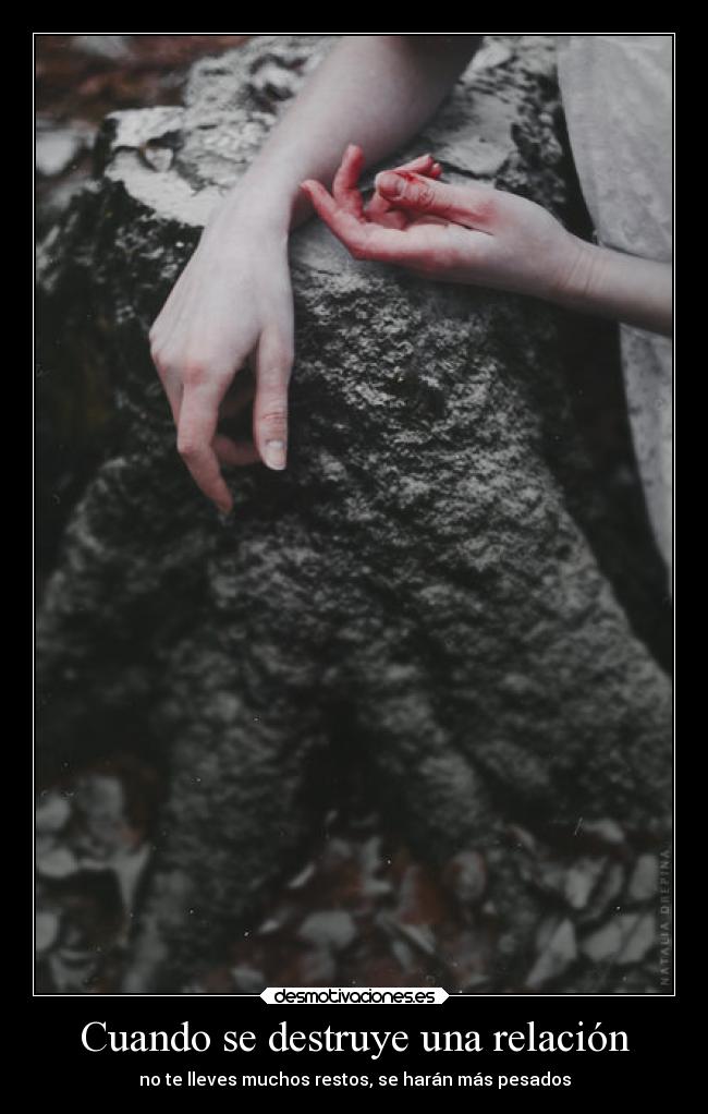 Cuando se destruye una relación - no te lleves muchos restos, se harán más pesados