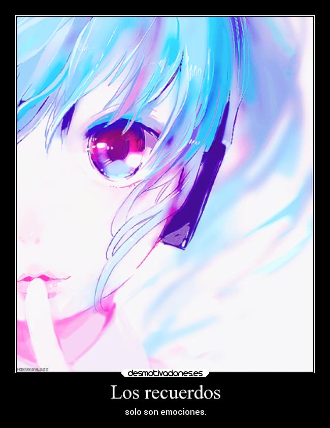 Los recuerdos - solo son emociones.