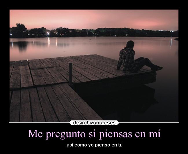 Me pregunto si piensas en mí - 