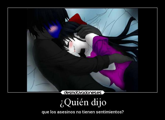 ¿Quién dijo - que los asesinos no tienen sentimientos?