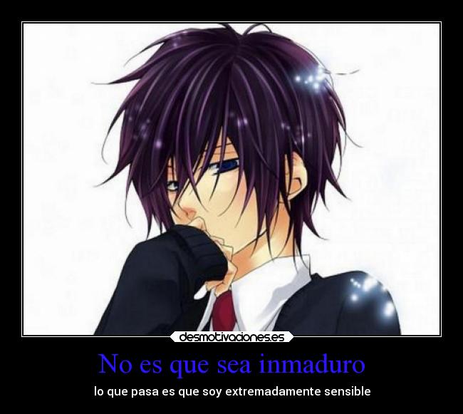 No es que sea inmaduro -