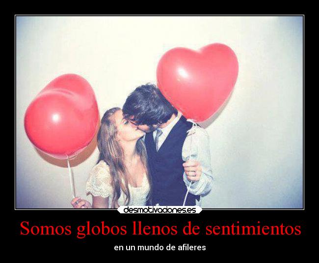 Somos globos llenos de sentimientos - en un mundo de afileres