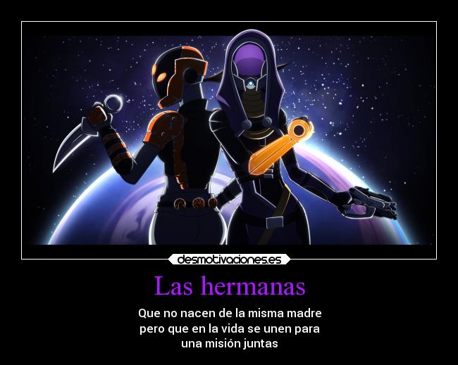 Las hermanas - Que no nacen de la misma madre
pero que en la vida se unen para
una misión juntas