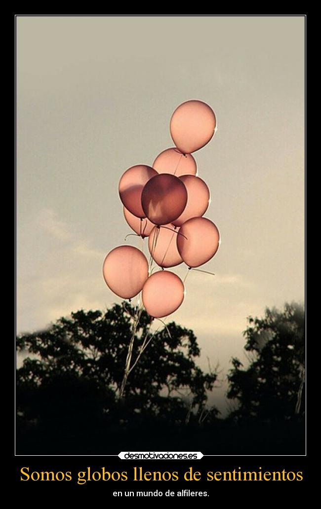 Somos globos llenos de sentimientos -