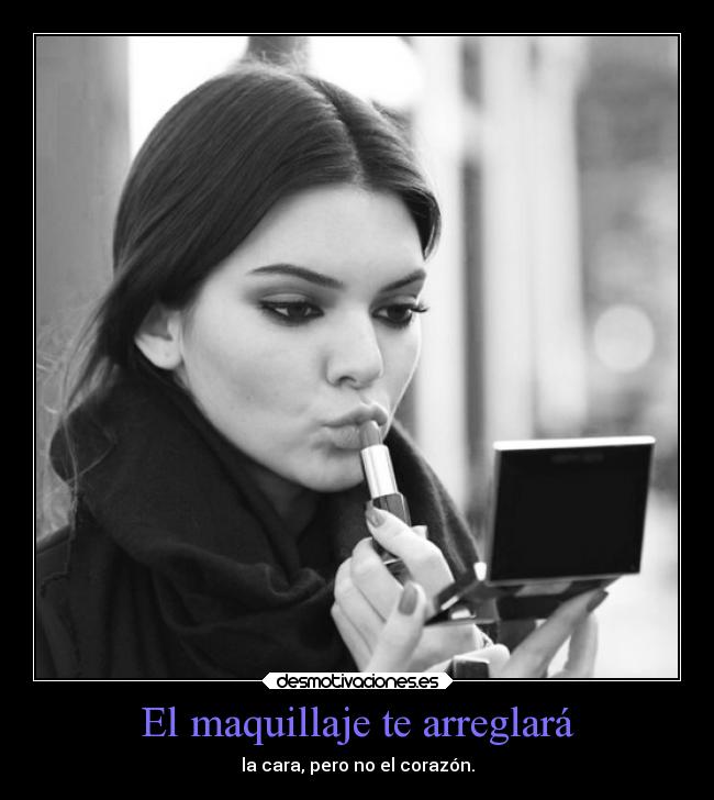 carteles sentimientos vida maquillaje arreglos mels desmotivaciones