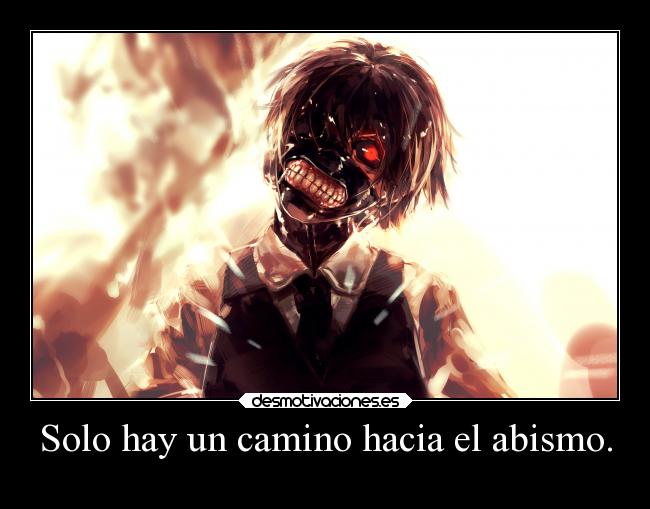 Solo hay un camino hacia el abismo. - 