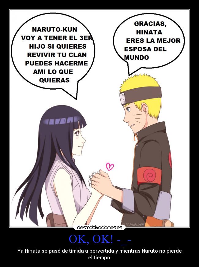 OK, OK! -_- - Ya Hinata se pasó de tímida a pervertida y mientras Naruto no pierde
el tiempo.