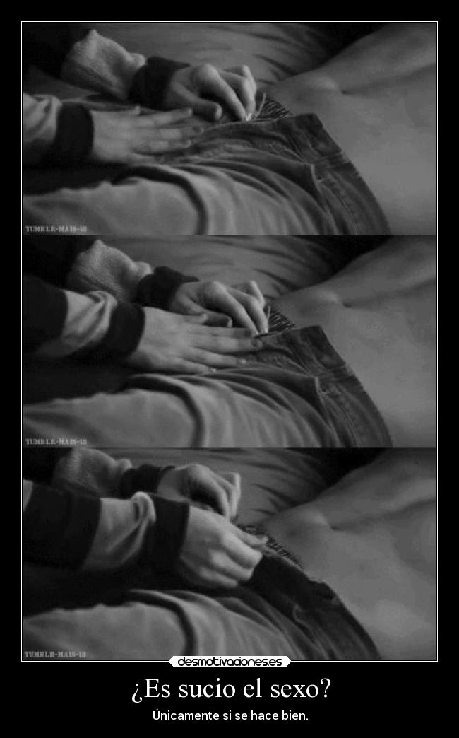 ¿Es sucio el sexo? - Únicamente si se hace bien.