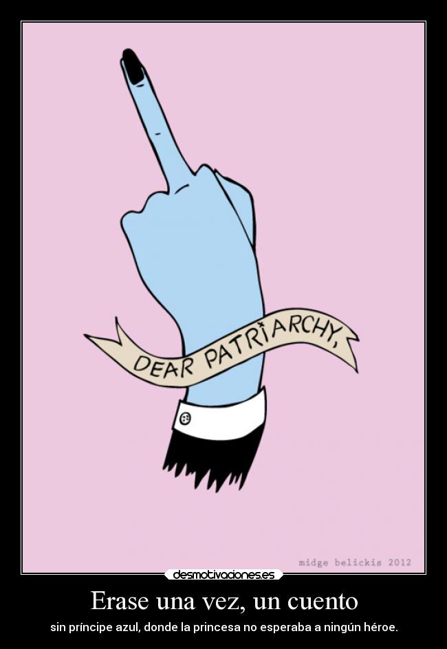 Erase una vez, un cuento - sin príncipe azul, donde la princesa no esperaba a ningún héroe.