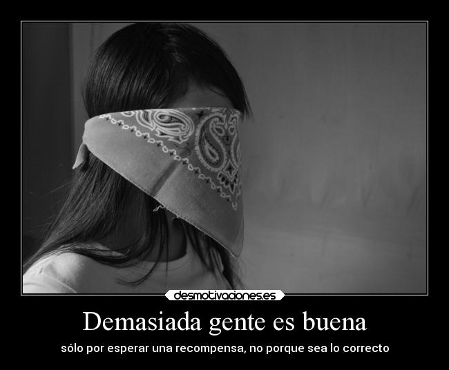 Demasiada gente es buena - sólo por esperar una recompensa, no porque sea lo correcto