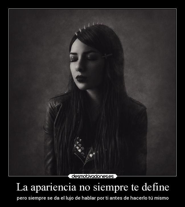 La apariencia no siempre te define - pero siempre se da el lujo de hablar por ti antes de hacerlo tú mismo