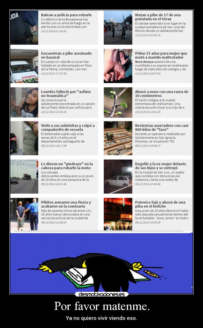 Por favor matenme. - Ya no quiero vivir viendo eso.