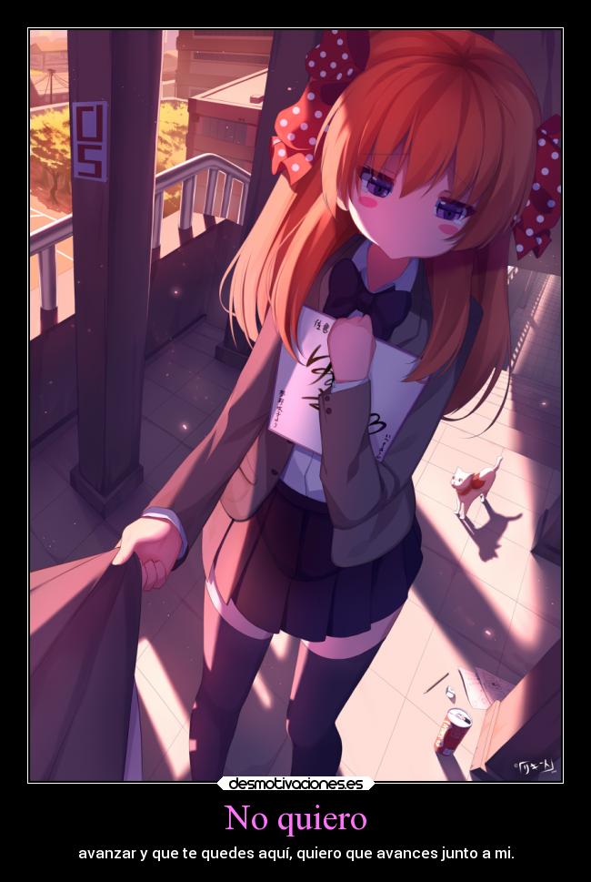 No quiero - avanzar y que te quedes aquí, quiero que avances junto a mi.