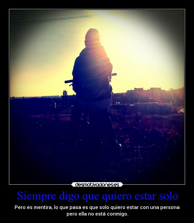 Siempre digo que quiero estar solo - 