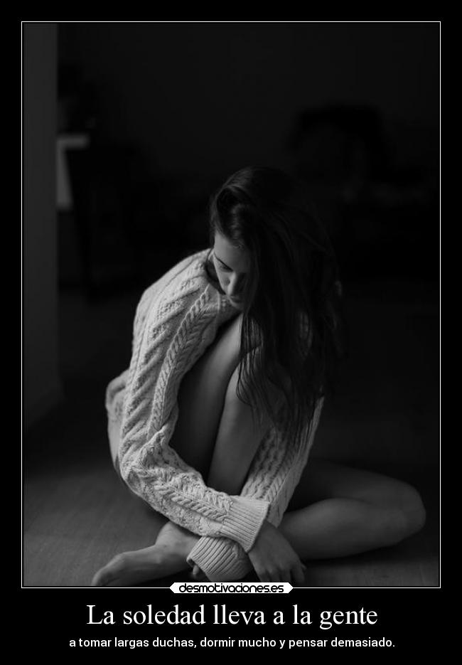 carteles soledad soledad dormir pensar duchas dannaconsentida desmotivaciones