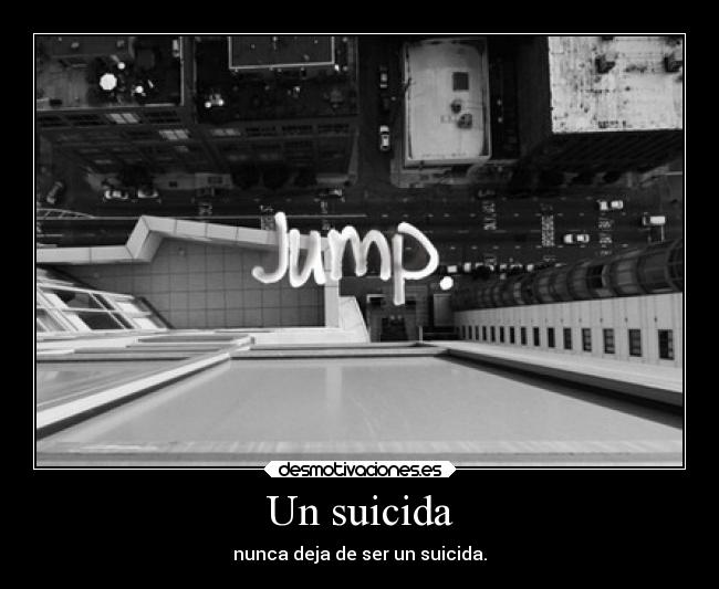 Un suicida - nunca deja de ser un suicida.