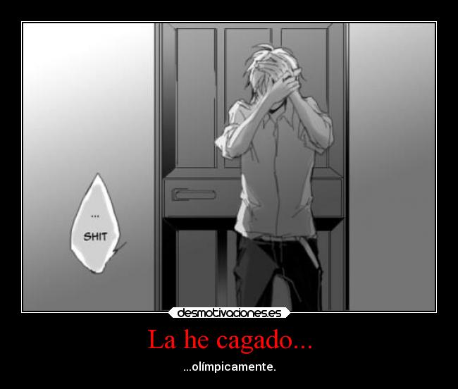 La he cagado... - ...olímpicamente.