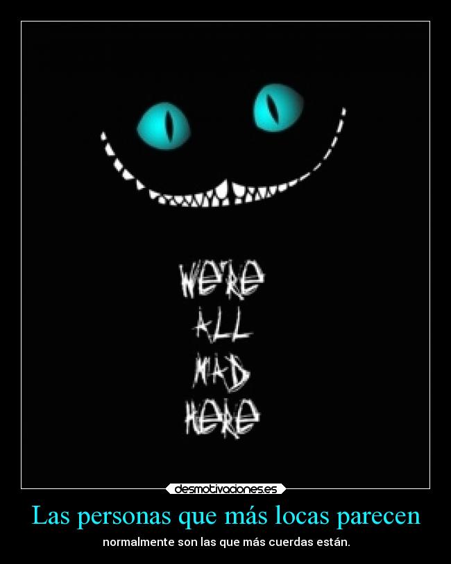 carteles sonrisa locura aliciaenelpaisdelasmaravillas gatodecheshire apariencia desmotivaciones