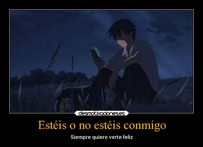 Estéis o no estéis conmigo -