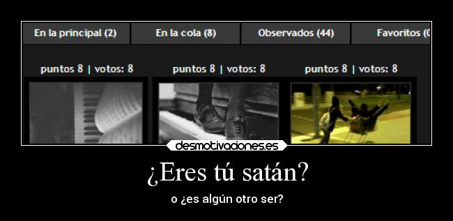 ¿Eres tú satán? -