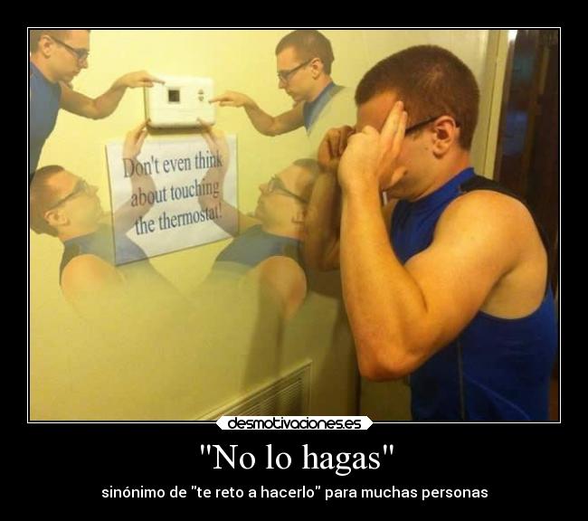 No lo hagas - sinónimo de te reto a hacerlo para muchas personas