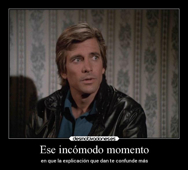 Ese incómodo momento - en que la explicación que dan te confunde más