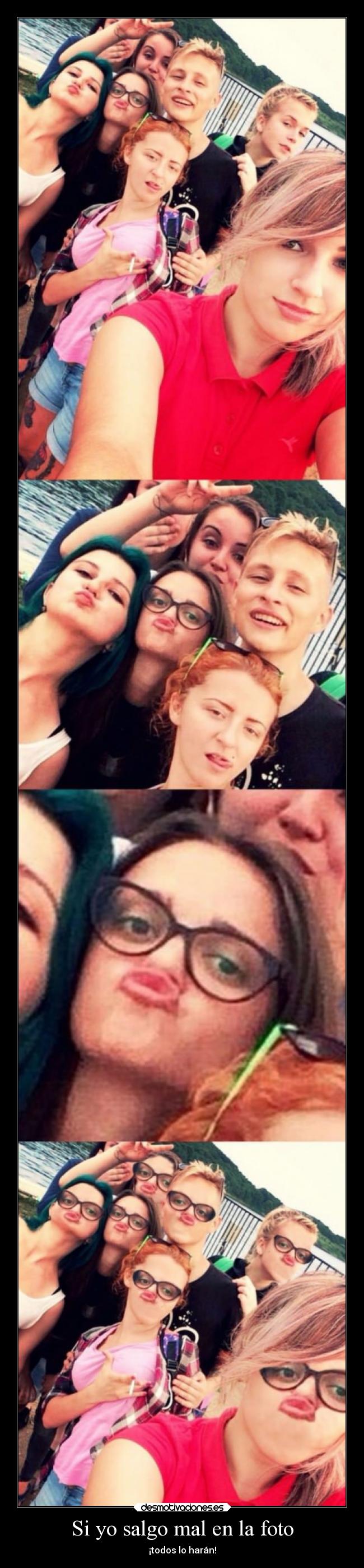 Si yo salgo mal en la foto - ¡todos lo harán!