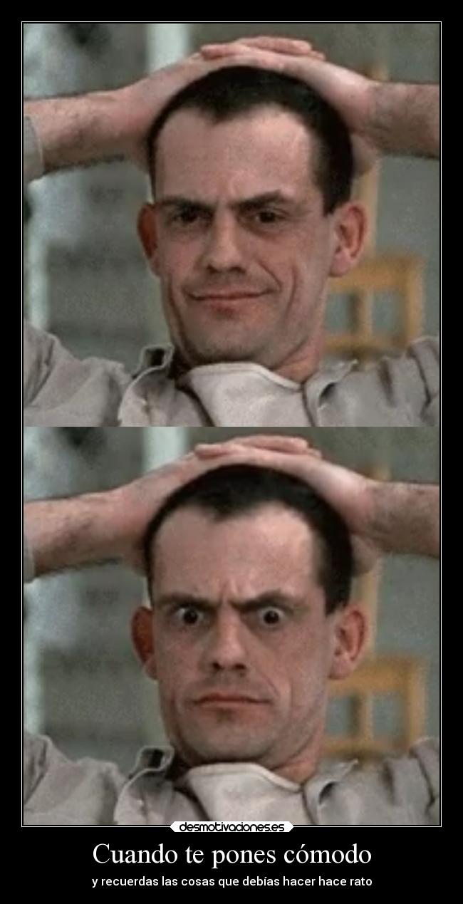 Cuando te pones cómodo - y recuerdas las cosas que debías hacer hace rato