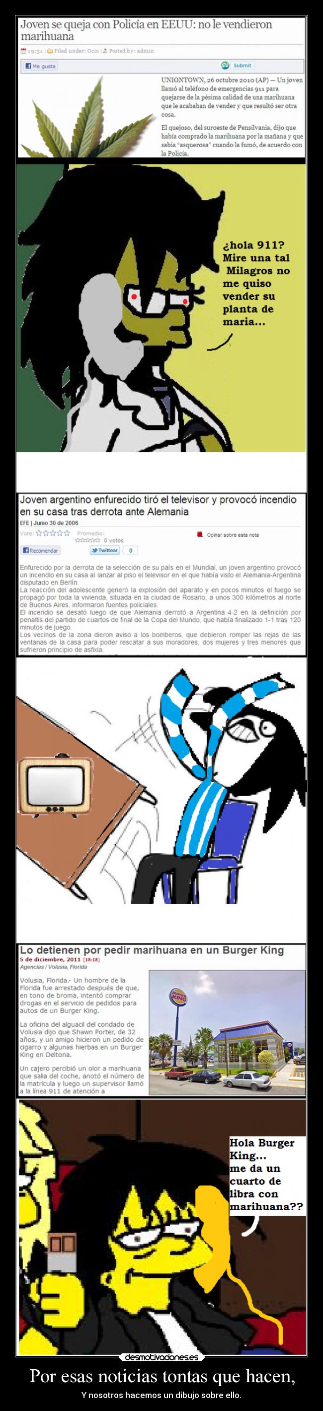 Por esas noticias tontas que hacen, - Y nosotros hacemos un dibujo sobre ello.