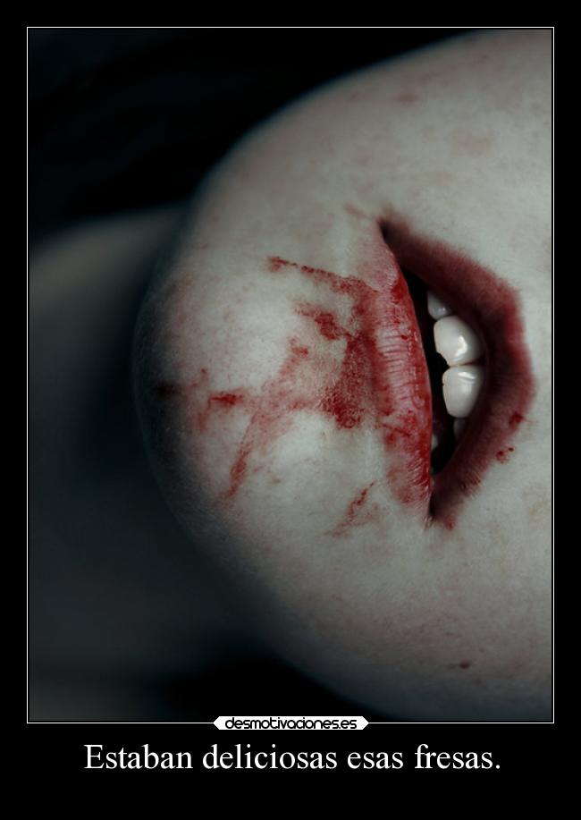 Estaban deliciosas esas fresas. -