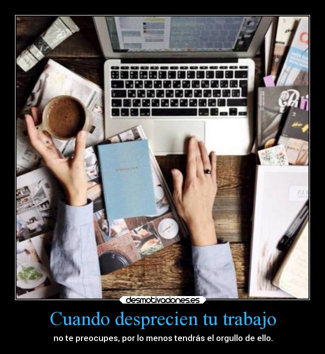 Cuando desprecien tu trabajo -