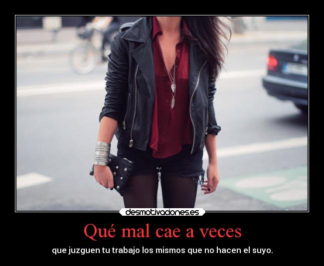 Qué mal cae a veces -