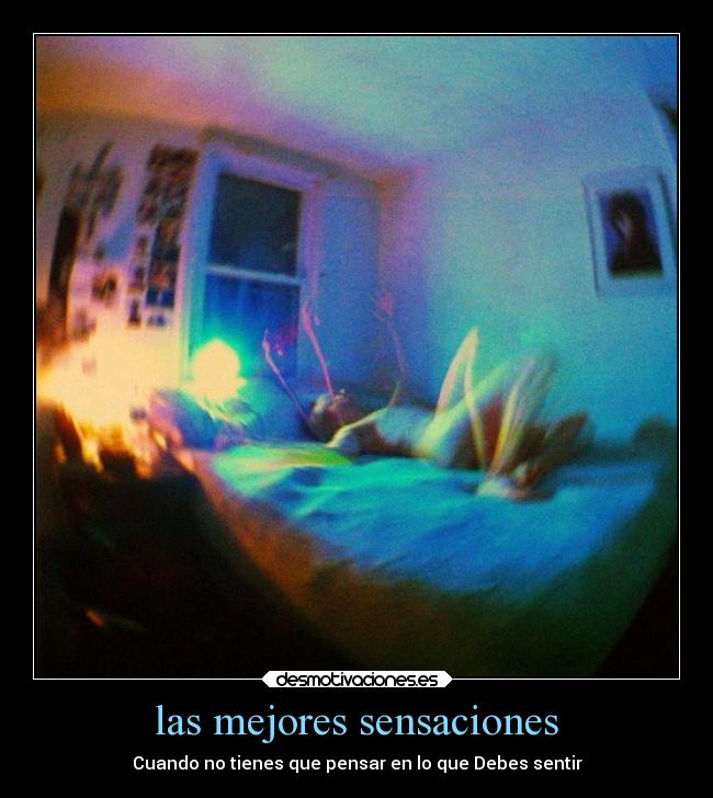 las mejores sensaciones - Cuando no tienes que pensar en lo que Debes sentir