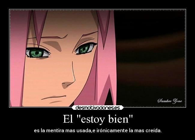 El estoy bien - es la mentira mas usada,e irónicamente la mas creída.