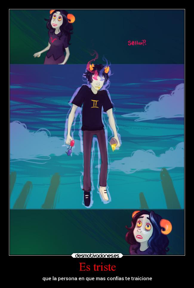 Es triste - que la persona en que mas confías te traicione