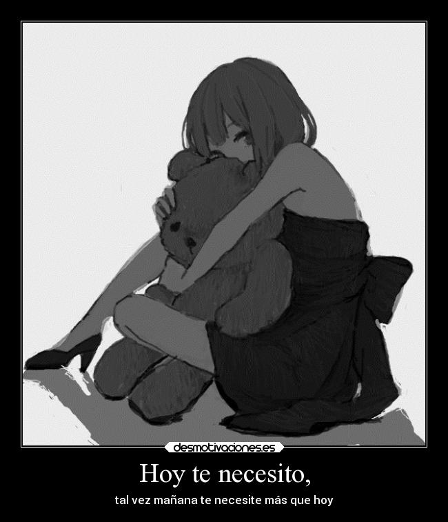 Hoy te necesito, -