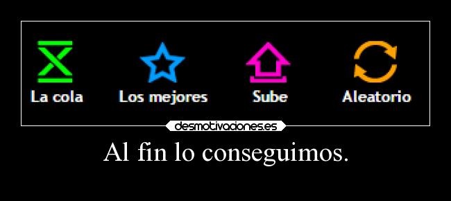 Al fin lo conseguimos. -